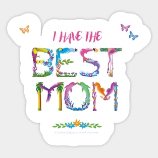 I have the best mom - tropical wordart Sticker